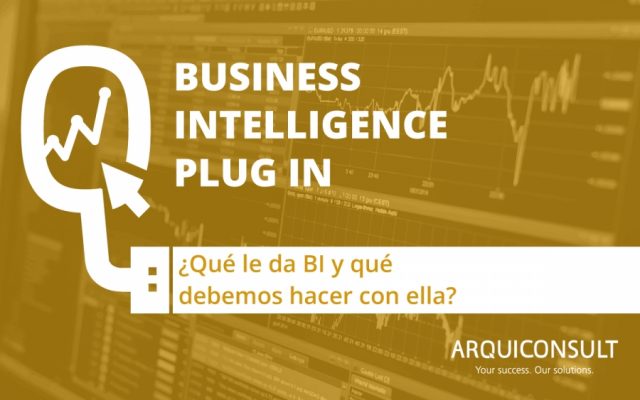 ¿Qué le da business intelligence y qué debemos hacer con ella?