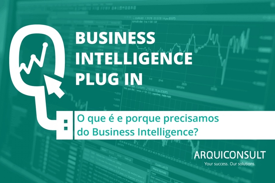O QUE É E PORQUE PRECISAMOS DO BUSINESS INTELLIGENCE?