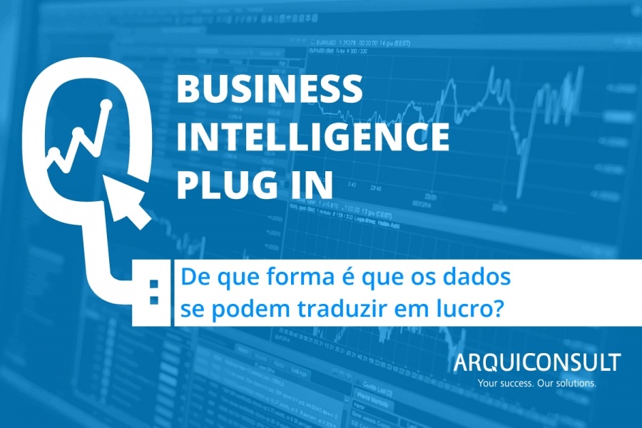 BUSINESS INTELLIGENCE, DE QUE FORMA É QUE OS DADOS SE PODEM TRADUZIR EM LUCRO?